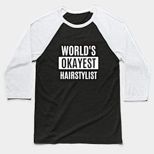 World's Okayest Hairstylist - Hairstylist Baseball T-Shirt